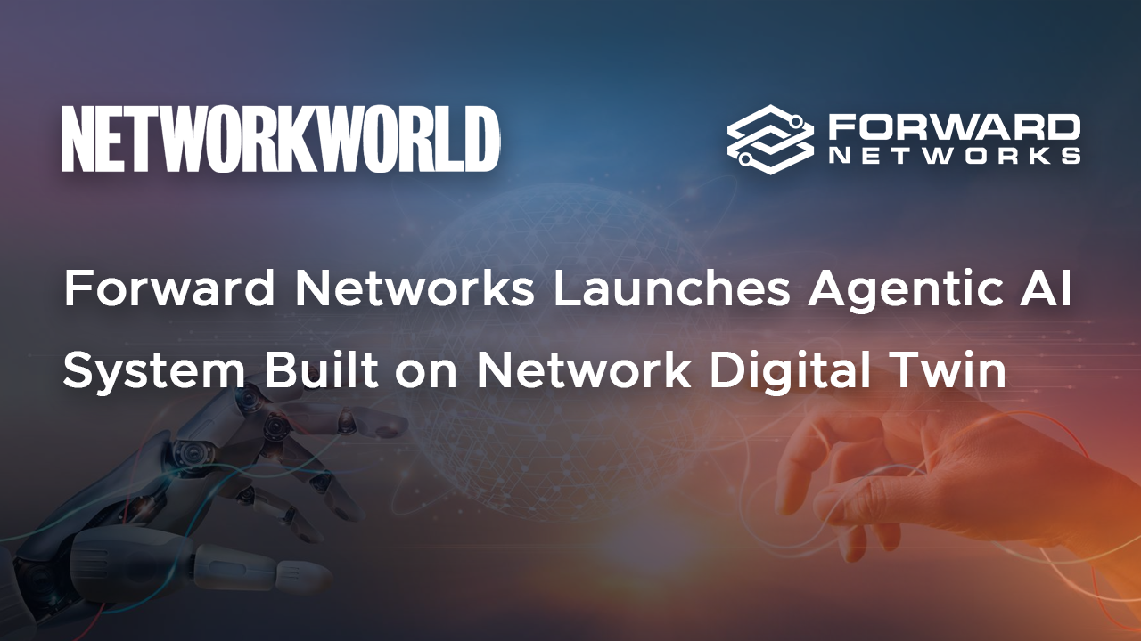 Forward Networks launches agentic AI system built on network digital twin