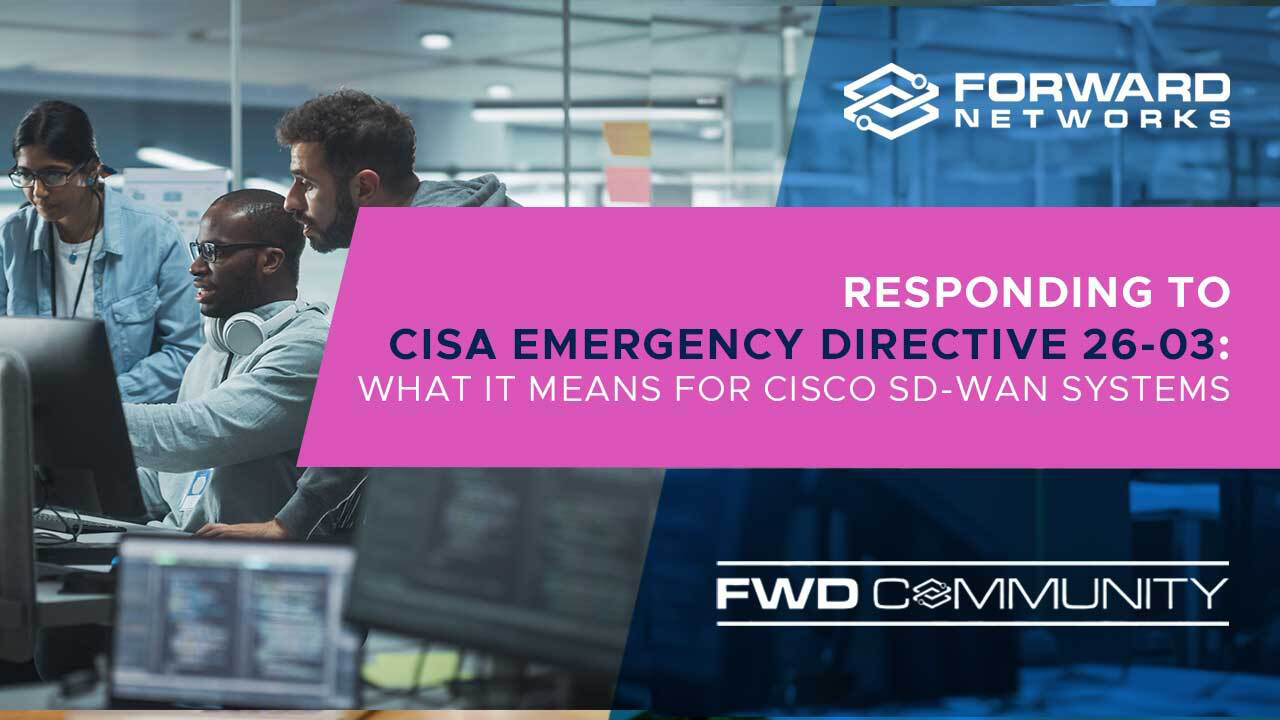 How Forward Networks Helps You Respond to CISA Emergency Directive 26-03